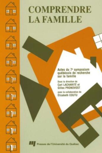 Couverture du livre « Comprendre la famille ; actes du 7e symposium québécois de recherche sur la famille » de Gilles Pronovost et Carl Lacharite aux éditions Presses De L'universite Du Quebec