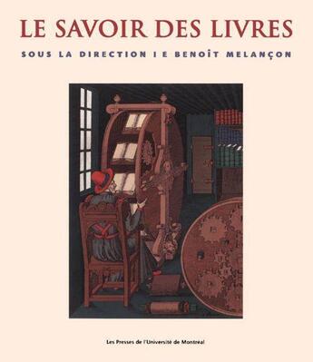 Couverture du livre « Le savoir des livres » de Benoit Melancon aux éditions Pu De Montreal