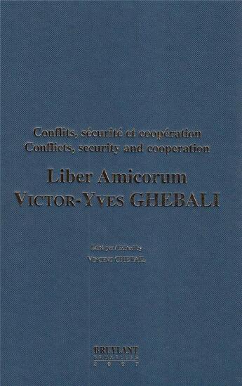 Couverture du livre « Conflits, sécurité et coopération ; liber amicorum Victor-Yves Ghebali » de Vincent Chetail aux éditions Bruylant