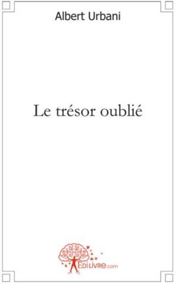 Couverture du livre « Le trésor oublié » de Albert Urbani aux éditions Edilivre