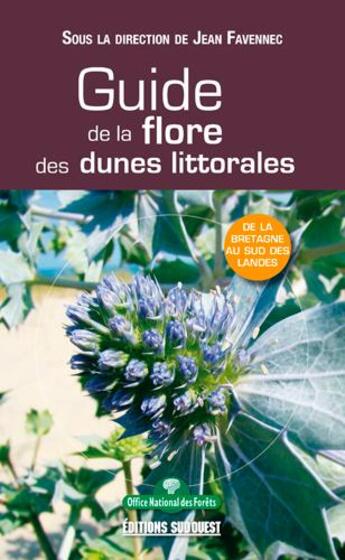 Couverture du livre « Guide de la flore des dunes littorales ; de la Bretagne au sud des Landes » de Jean Favennec aux éditions Sud Ouest Editions