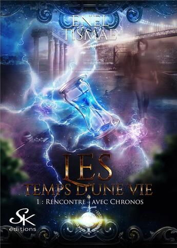 Couverture du livre « Les temps d'une vie 1 - t01 - les temps d'une vie 1 - rencontre avec chronos » de Enel Tismae aux éditions Sharon Kena