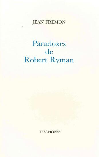 Couverture du livre « Paradoxes de Robert Ryman » de Jean Fremon aux éditions L'echoppe