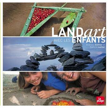 Couverture du livre « Land art avec les enfants » de Andreas Guthler et Kathrin Lacher aux éditions La Plage