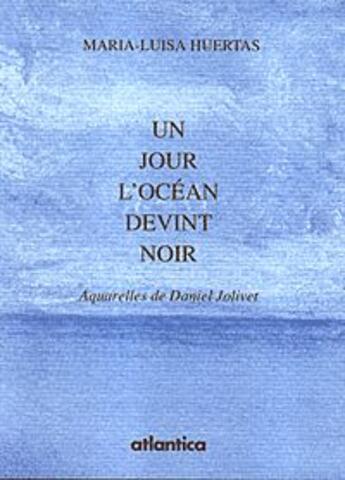 Couverture du livre « Un jour locean devint noir » de Maria-Luisa Huertas aux éditions Atlantica