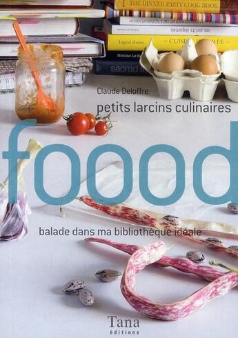 Couverture du livre « Petits larcins culinaires balade dans ma bibliotheque ideale » de Deloffre Claude aux éditions Tana