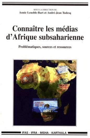 Couverture du livre « Connaître les éedias d'Afrique subsaharienne ; problématiques, sources et ressources » de Lenoble Bart/Tudesq/ aux éditions Karthala