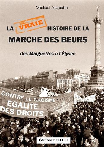 Couverture du livre « La vraie histoire de la marche des Beurs ; des Minguettes à l'Elysée » de Michael Augustin aux éditions Bellier