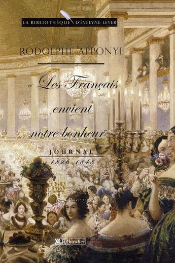 Couverture du livre « « les français envient notre bonheur » ; journal 1826-1848 » de Apponyi Rudolf aux éditions Tallandier