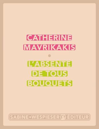 Couverture du livre « L'absente de tous bouquets » de Catherine Mavrikakis aux éditions Sabine Wespieser