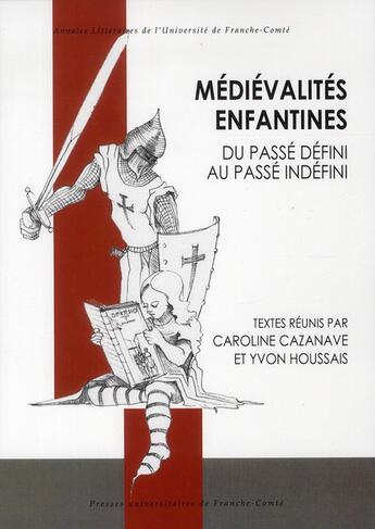 Couverture du livre « Médiévalités enfantines : Du passé défini au passé indéfini » de Caroline Cazanave aux éditions Pu De Franche Comte