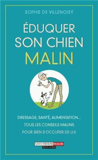 Couverture du livre « Éduquer son chien c'est malin » de Sophie De Villenoisy aux éditions Quotidien Malin