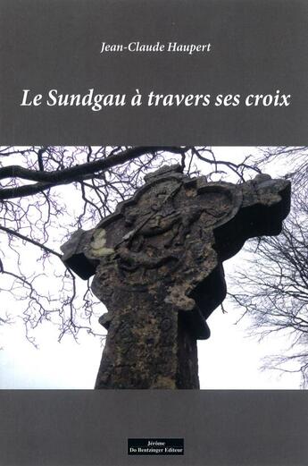 Couverture du livre « Le Sundgau à travers ses croix » de Jean-Claude Haupert aux éditions Do Bentzinger