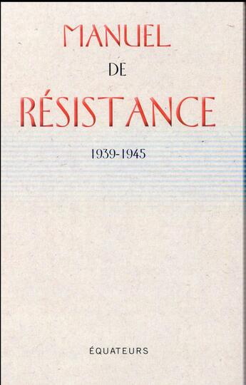 Couverture du livre « Manuel de résistance ; guide pratique de l'agent secret ; 1939-1945 » de Colin Gubbins aux éditions Des Equateurs