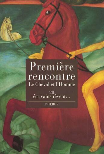 Couverture du livre « Premiere rencontre - le cheval et l homme. 20 ecrivains revent » de  aux éditions Phebus