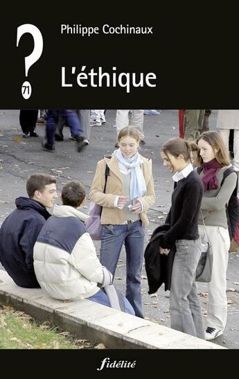 Couverture du livre « QUE PENSER DE... ? : L'éthique » de Philippe Cochinaux aux éditions Fidelite