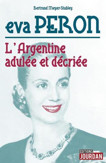 Couverture du livre « Eva Peron : l'Argentine adulée et décriée » de Bertrand Meyer-Stabley aux éditions La Boite A Pandore