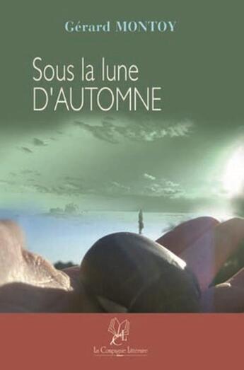 Couverture du livre « Sous la lune d'automne » de Gerard Montoy aux éditions La Compagnie Litteraire