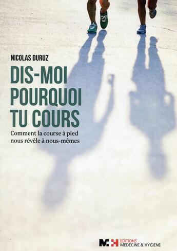 Couverture du livre « Dis-moi pourquoi tu cours » de Nicolas Durusz aux éditions Medecine Et Hygiene