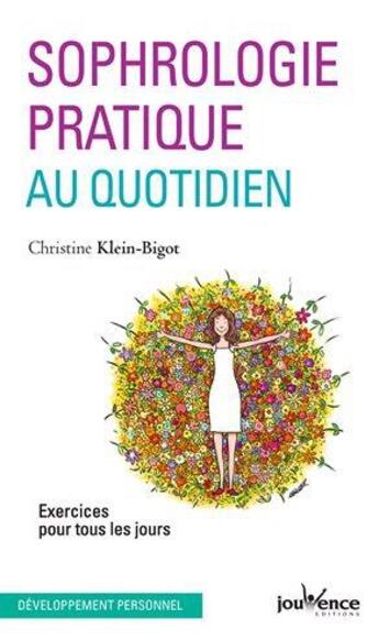 Couverture du livre « Sophrologie pratique au quotidien ; exercices pour tous les jours » de Christine Klein-Bigot aux éditions Jouvence