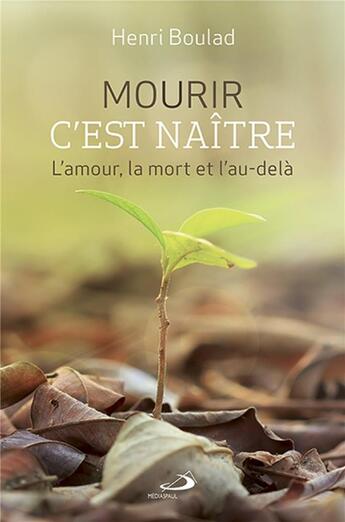 Couverture du livre « Mourir c'est naître ; l'amour, la mort et l'au-delà » de Henri Boulad aux éditions Mediaspaul