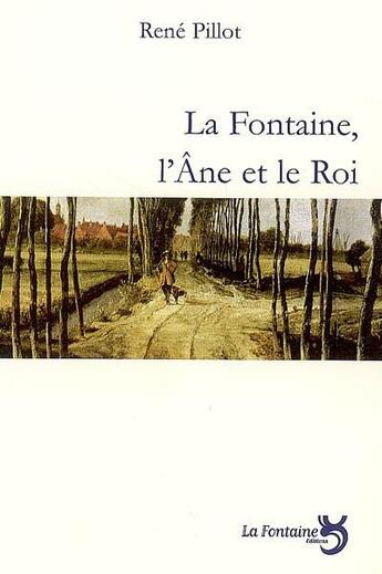 Couverture du livre « La Fontaine, l'âne et le roi » de Rene Pillot aux éditions La Fontaine