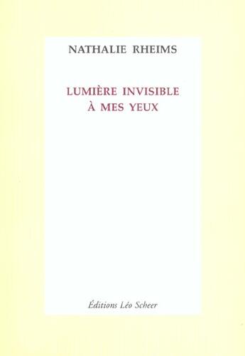 Couverture du livre « Lumiere invisible a mes yeux » de Nathalie Rheims aux éditions Leo Scheer