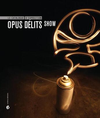 Couverture du livre « OPUS DELITS ; Opus Délits show ; le catalogue » de  aux éditions Criteres