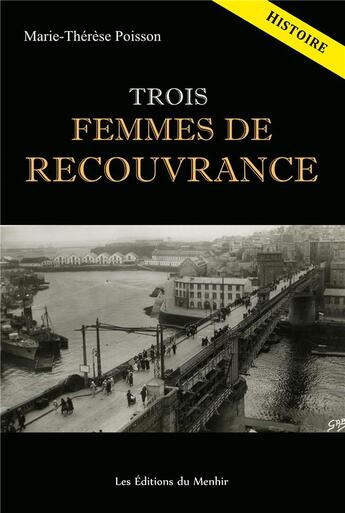 Couverture du livre « Trois femmes de Recouvrance : histoire d'un quartier à travers le destin de trois femmes » de Marie-Therese Poisson aux éditions Du Menhir