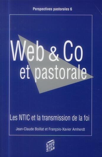 Couverture du livre « Web & co et pastorale ; les NTIC et la transmission de la foi » de Francois-Xavier Amherdt et Jean-Claude Boillat aux éditions Saint Augustin