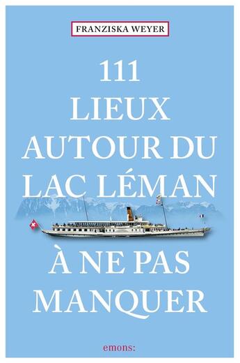 Couverture du livre « 111 lieux autour du lac Leman à ne pas manquer » de Franziska Weyer aux éditions Emons