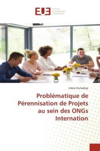 Couverture du livre « Problematique de perennisation de projets au sein des ongs internation » de Karisabiye Libere aux éditions Editions Universitaires Europeennes