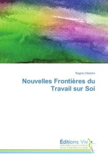 Couverture du livre « Nouvelles Frontieres du Travail sur Soi » de Regine Ottobrini aux éditions Vie