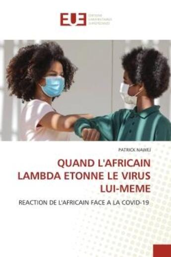 Couverture du livre « Quand l'africain lambda etonne le virus lui-meme - reaction de l'africain face a la covid-19 » de Nawej Patrick aux éditions Editions Universitaires Europeennes