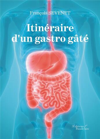 Couverture du livre « Itinéraire d'un gastro gâté » de Francois Sevenet aux éditions Baudelaire