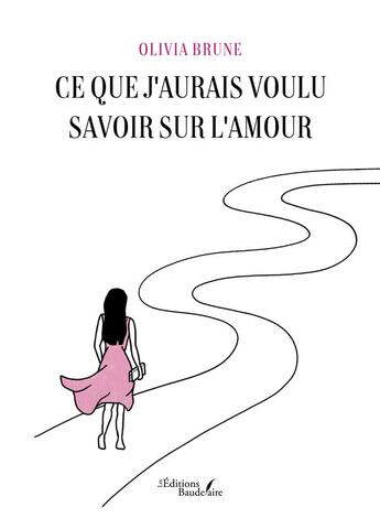 Couverture du livre « Ce que j'aurais voulu savoir sur l'amour » de Olivia Brune aux éditions Baudelaire