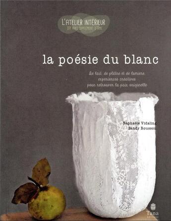 Couverture du livre « La poésie du blanc : de lait, de plâtre et de lumière, expériences créatives pour retrouver la paix originelle » de Raphaele Vidaling et Sandy Rousson aux éditions Tana