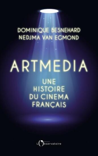 Couverture du livre « Artmedia, une histoire du cinéma français » de Nedjma Van Egmond et Dominique Besnehard aux éditions L'observatoire