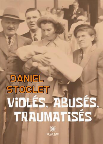 Couverture du livre « Violés, abusés, traumatisés » de Stoclet Daniel aux éditions Le Lys Bleu