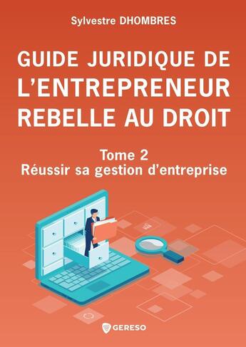 Couverture du livre « Guide juridique de l'entrepreneur rebelle au droit Tome 2 : Réussir sa gestion d'entreprise » de Sylvestre Dhombres aux éditions Gereso