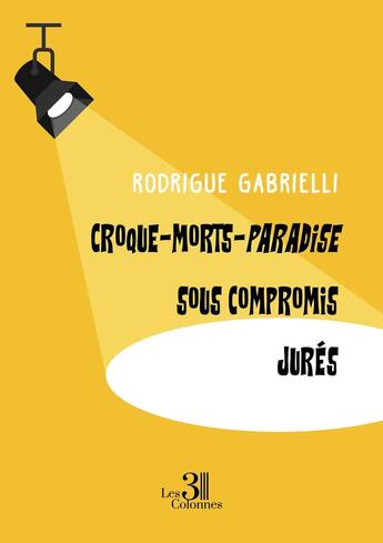 Couverture du livre « Croque-Morts-Paradise ; Sous Compromis ; Jurés » de Rodrigue Gabrielli aux éditions Les Trois Colonnes