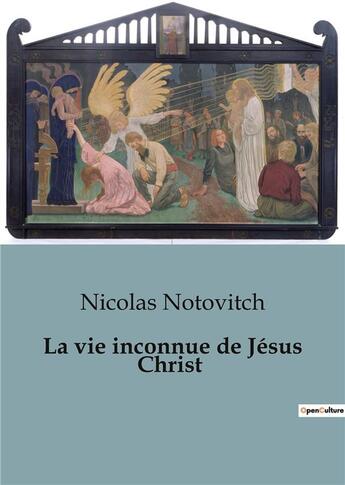 Couverture du livre « La vie inconnue de Jésus Christ » de Nicolas Notovitch aux éditions Shs Editions