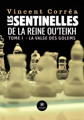 Couverture du livre « Les sentinelles de la reine Ou'Teikh Tome 1 : La valse des golems » de Vincent Correa aux éditions Le Lys Bleu