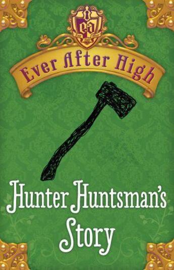 Couverture du livre « Ever After High: Hunter Huntsman's Story » de Shannon Hale aux éditions Little Brown Book Group Digital