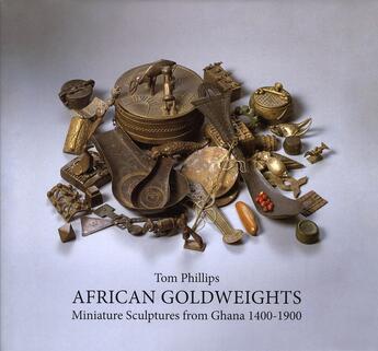 Couverture du livre « African goldweights ; miniature sculptures from Ghana 1400-1900 » de Tom Philips aux éditions Thames & Hudson