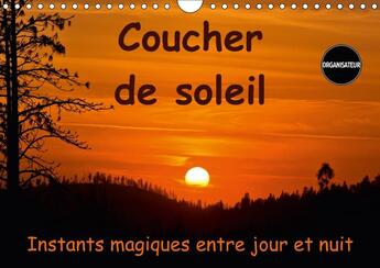 Couverture du livre « Coucher de soleil instants magiques entre jour et nuit calen - couchers de soleil autour du m » de Schoen A aux éditions Calvendo