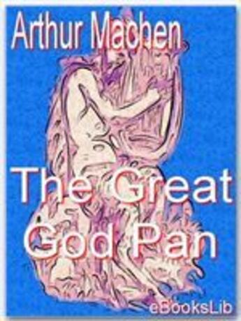 Couverture du livre « The Great God Pan » de Arthur Machen aux éditions Ebookslib