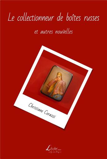 Couverture du livre « Le collectionneur de boites russes et autres nouvelles » de Christiane Corazzi aux éditions Livio Editions