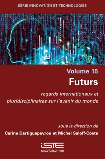 Couverture du livre « Futurs : regards internationaux et pluridisciplinaires sur l'avenir du monde » de Carine Dartiguepeyrou et Michel Saloff-Coste aux éditions Iste