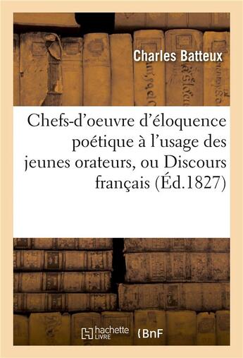 Couverture du livre « Chefs-d'oeuvre d'eloquence poetique a l'usage des jeunes orateurs, ou discours francais » de Charles Batteux aux éditions Hachette Bnf